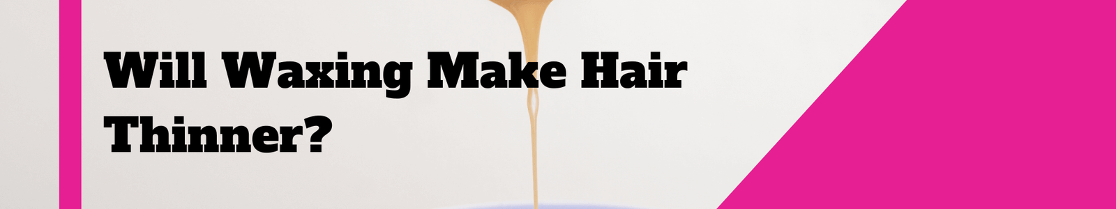 will waxing make hair thinner