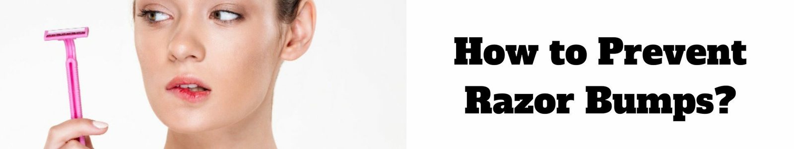 How to Prevent Razor Bumps?