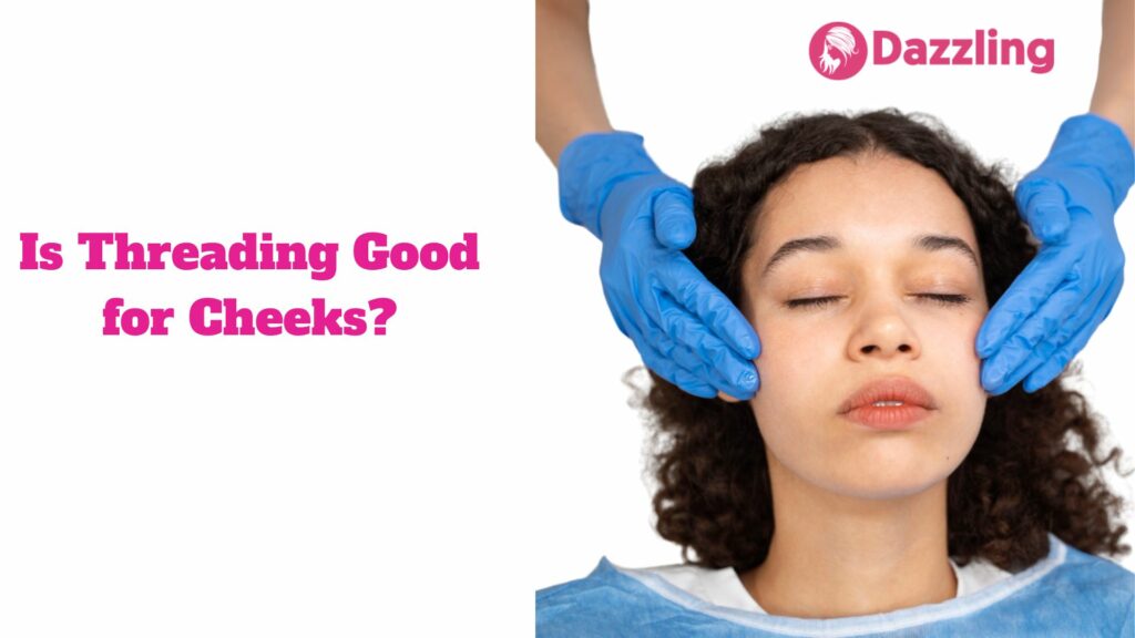 Is Threading Good for Cheeks?