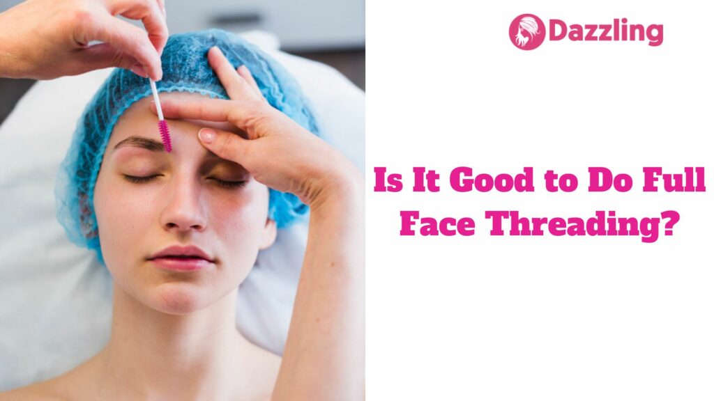 Is It Good to Do Full Face Threading?