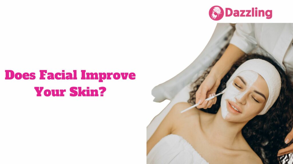 Does Facial Improve Your Skin?