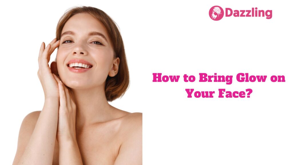 How to Bring Glow on Your Face?