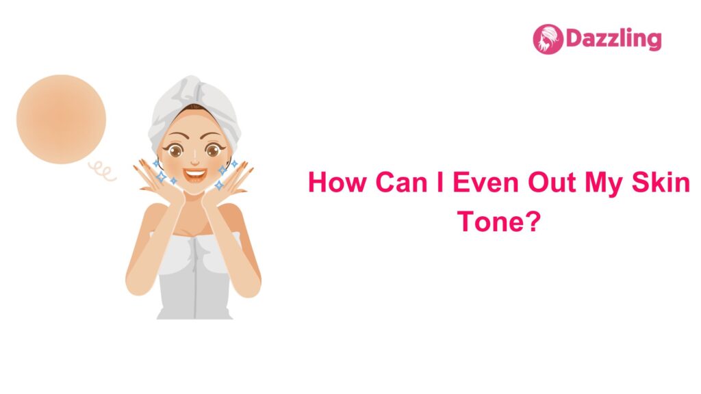 How Can I Even Out My Skin Tone?