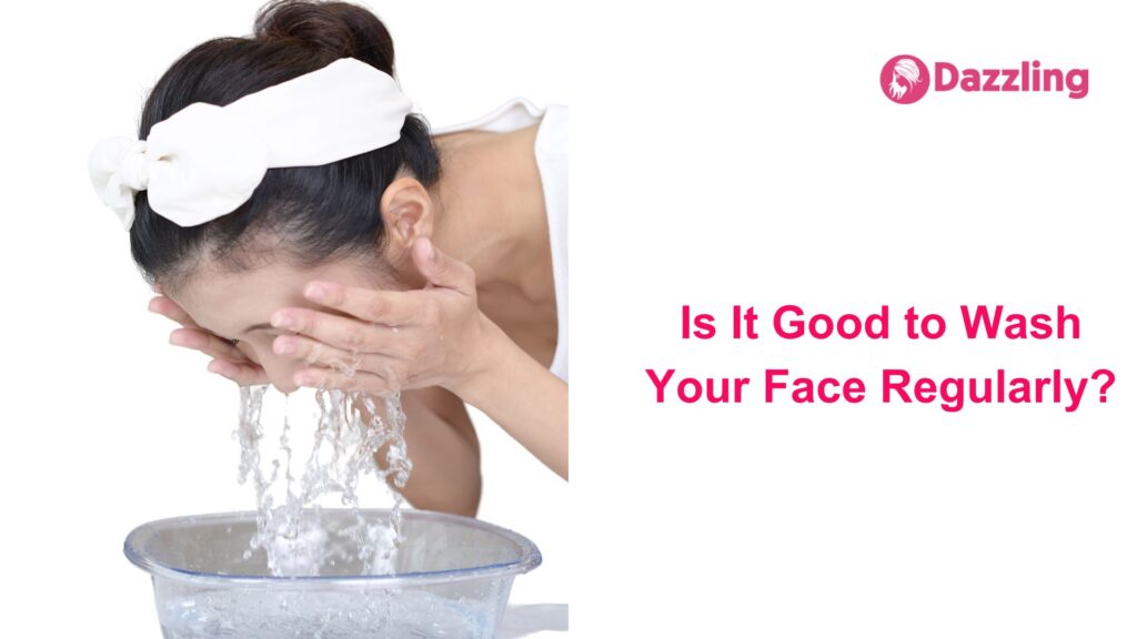 Is It Good to Wash Your Face Regularly?