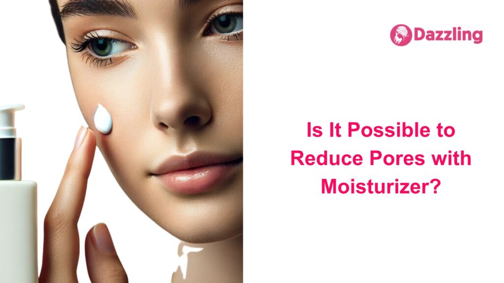 Is It Possible to Reduce Pores with Moisturizer?