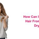 How Can I Stop My Hair From Being Dry?