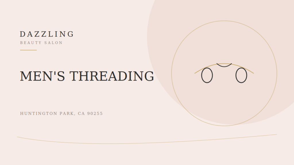 Do Men Need Threading? A Grooming Guide for Men in Huntington Park