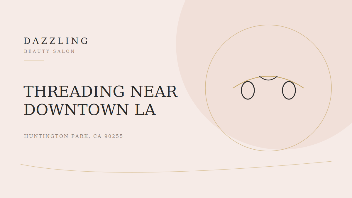 Eyebrow Threading Near Downtown LA: Precise Brows at Dazzling