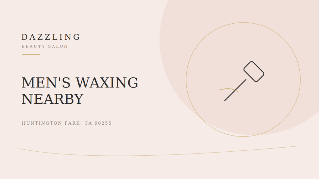 Men's Waxing Near Bell Gardens & South Gate: A Guide for Guys